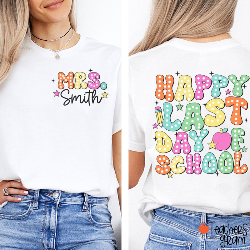Personalized Name Happy Last Day Of school Teacher Two Sided T-Shirt