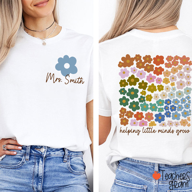 Personalized Name Helping Little Minds Grow Teacher Two Sided T-Shirt