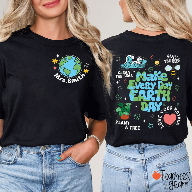 Personalized Name Make Every Day Earth Day Teacher Two Sided T-Shirt