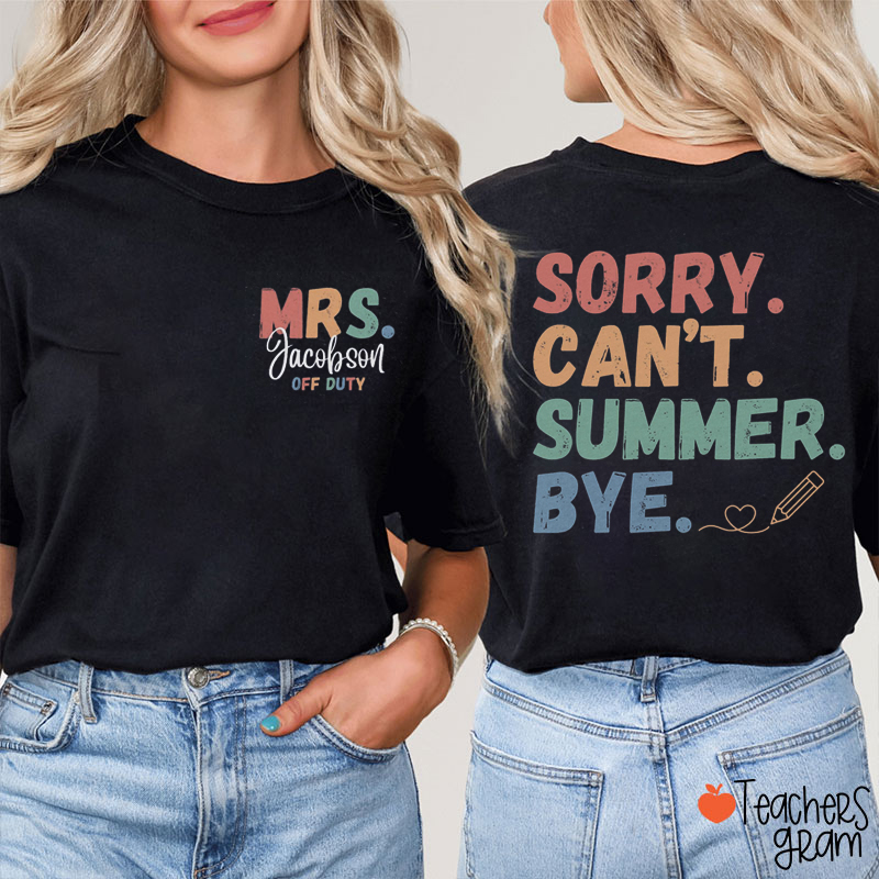 Personalized Name Sorry Can't Summer Bye Teacher Two Sided T-Shirt