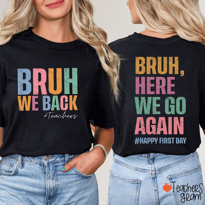 Personalized Bruh Here We Go Again Teacher Two Sided T-Shirt
