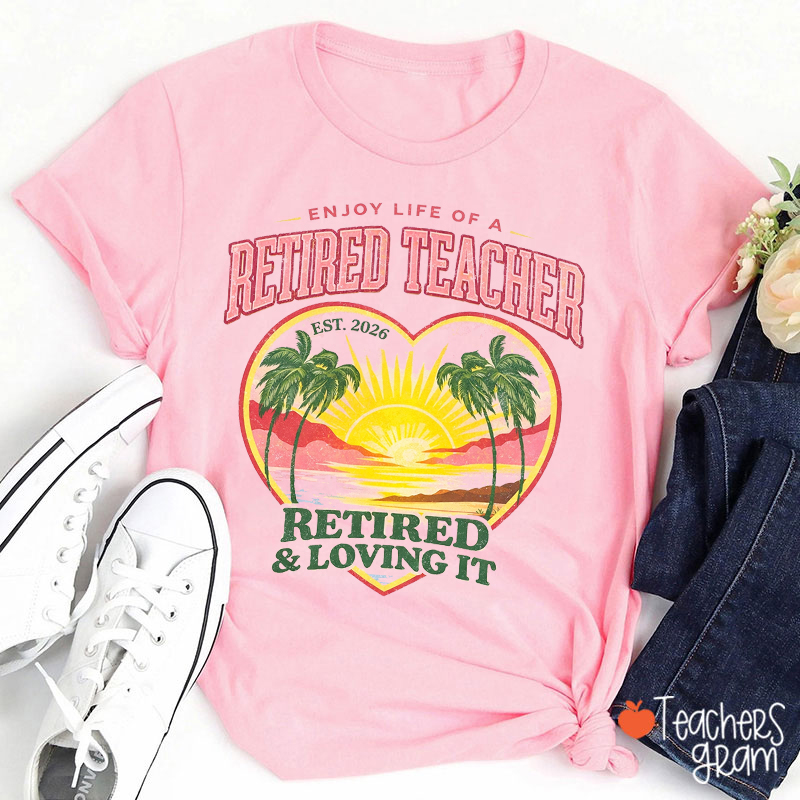 Personalized Enjoy Life Of A Retired And Loving It Teacher T-Shirt