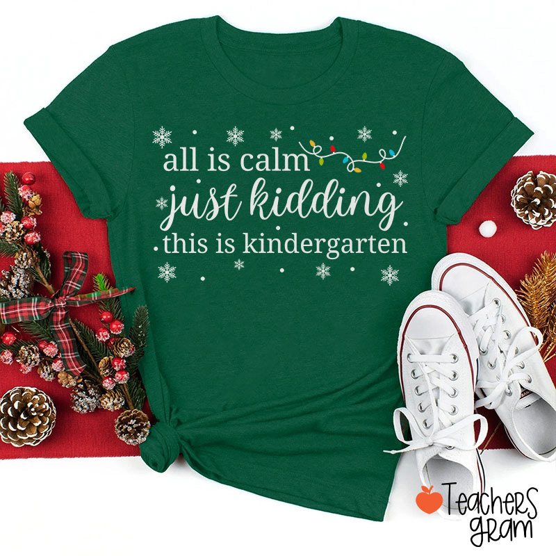 Personalized Grade All Is Calm Just Kidding This Is Kindergarten Christmas Teacher T-Shirt