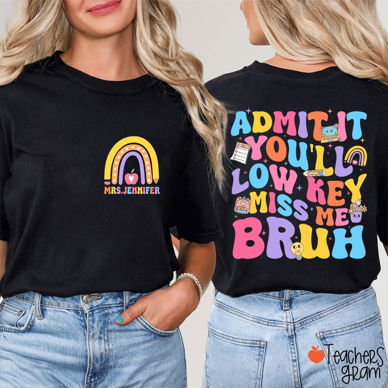 Personalized Name Admit It You'll Low Key Miss Me Bruh Teacher Two Sided T-Shirt