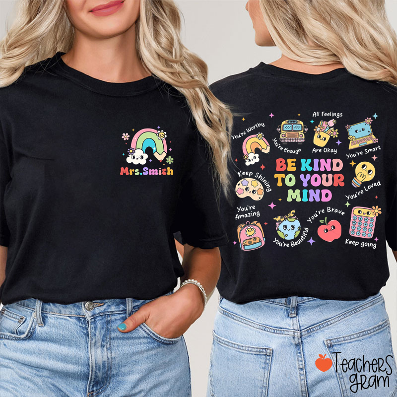 Personalized Name Be Kind To Your Mind Teacher Two Sided T-Shirt