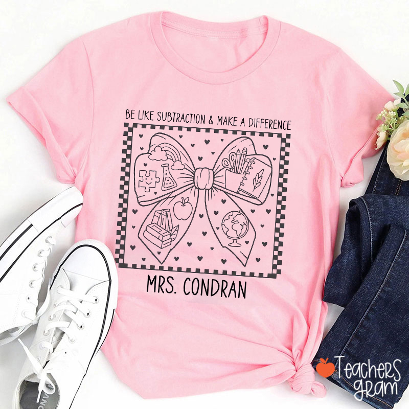 Personalized Name Be Like Subtraction Make A Difference Teacher T-Shirt