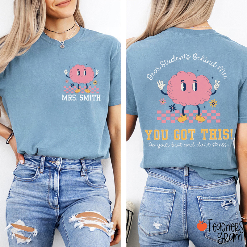 Personalized Name Dear Students Behind Me You Got This Teacher Two Sided T-Shirt
