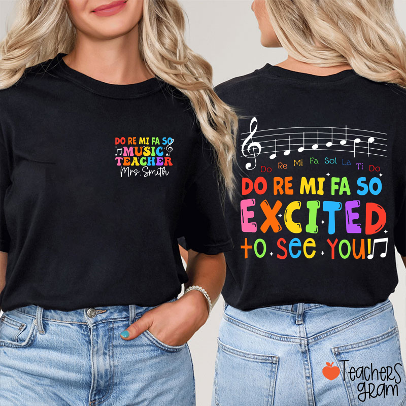 Personalized Name Do Re Mi Fa So Excited To See You Teacher Two Sided T-Shirt