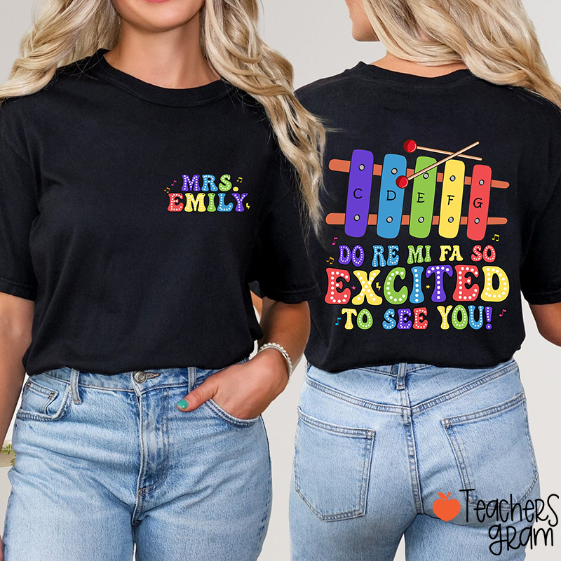 Personalized Name Do Re Mi Fa So Excited To See You Teacher Two Sided T-Shirt