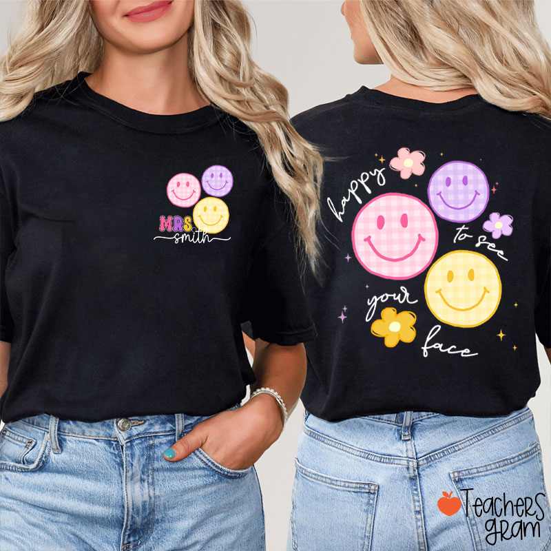 Personalized Name Happy To See Your Face Teacher Two Sided T-Shirt