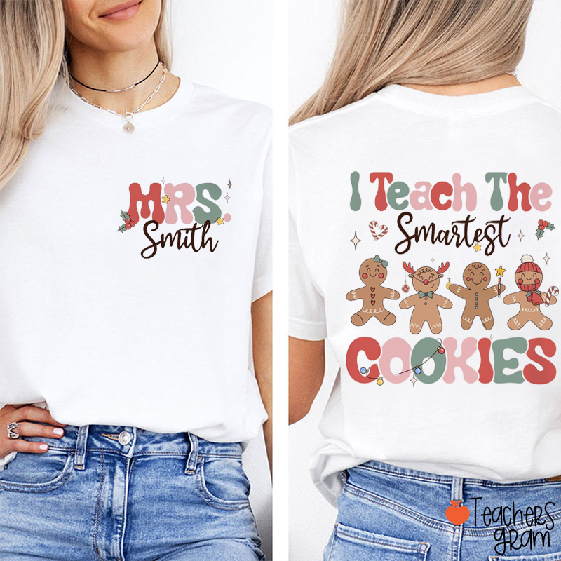 Personalized Name I Teach The Smartest Cookies Teacher Two Sided T-Shirt