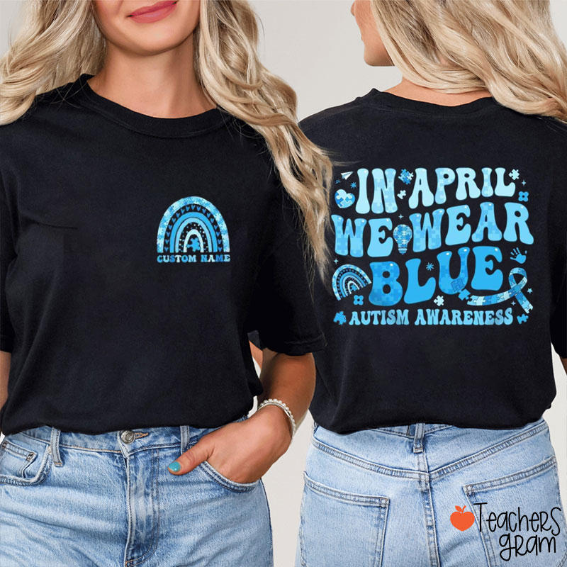 Personalized Name In April We Wear Blue Autism Awareness Teacher Two Sided T-Shirt