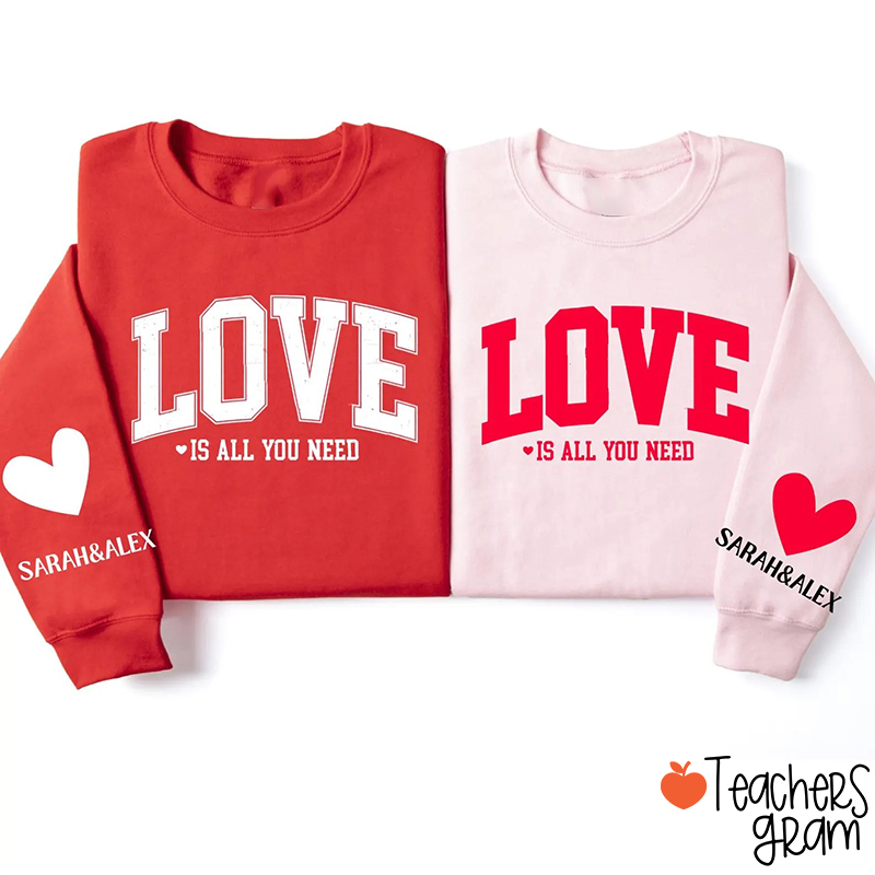 Personalized Name Love Is All You Need Teacher Sleeve Print Sweatshirt