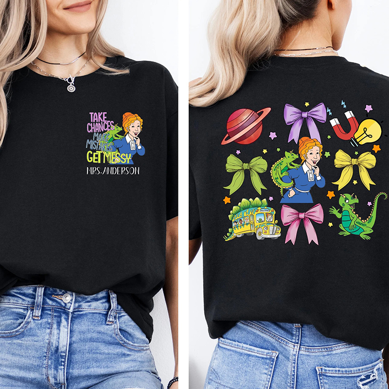 Personalized Name Take Chances Make Mistakes Get Messy Teacher Two Sided T-Shirt