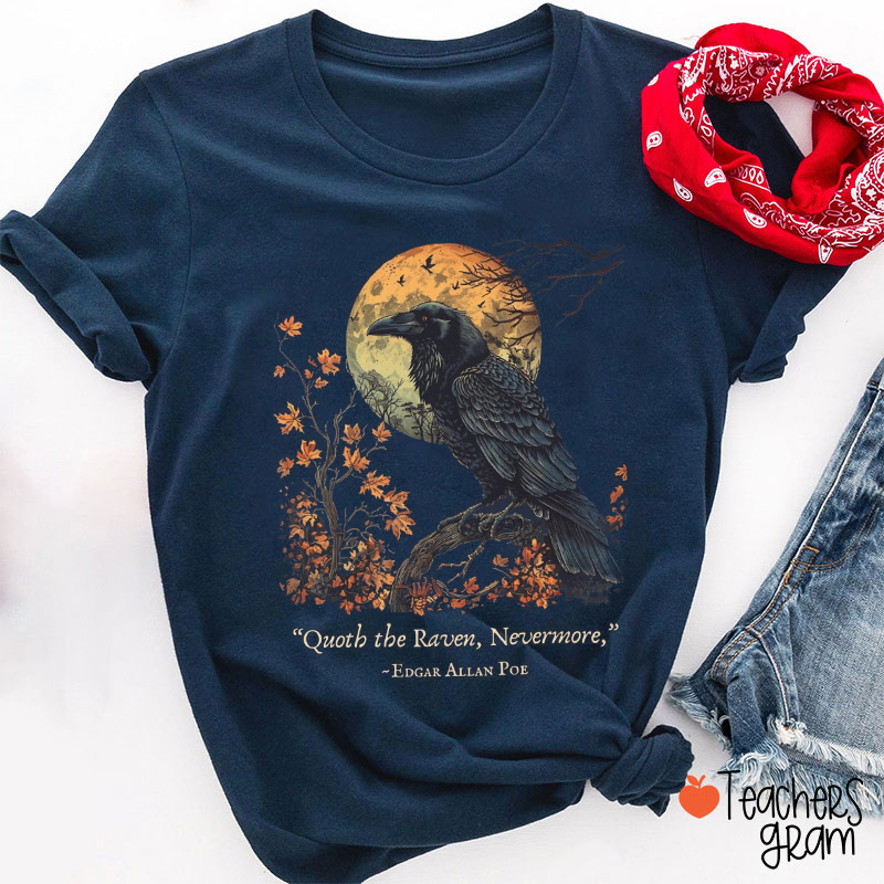 Quoth The Raven Nevermore Teacher T-Shirt