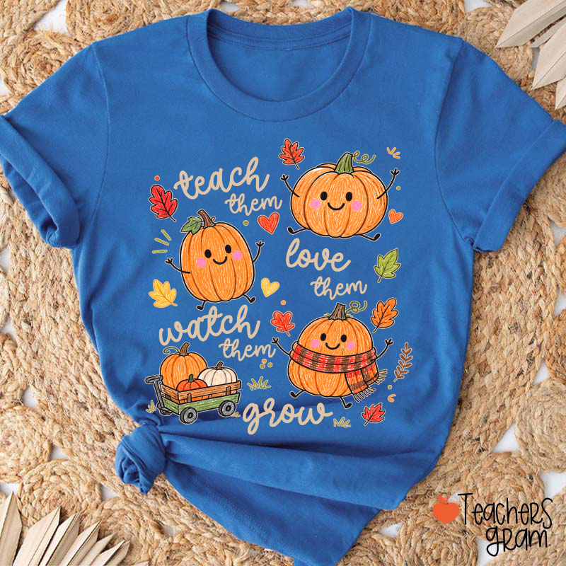 Teach Them Love Them Watch Them Grow Cute Pumpkin Autumn Leaf Teacher T-Shirt
