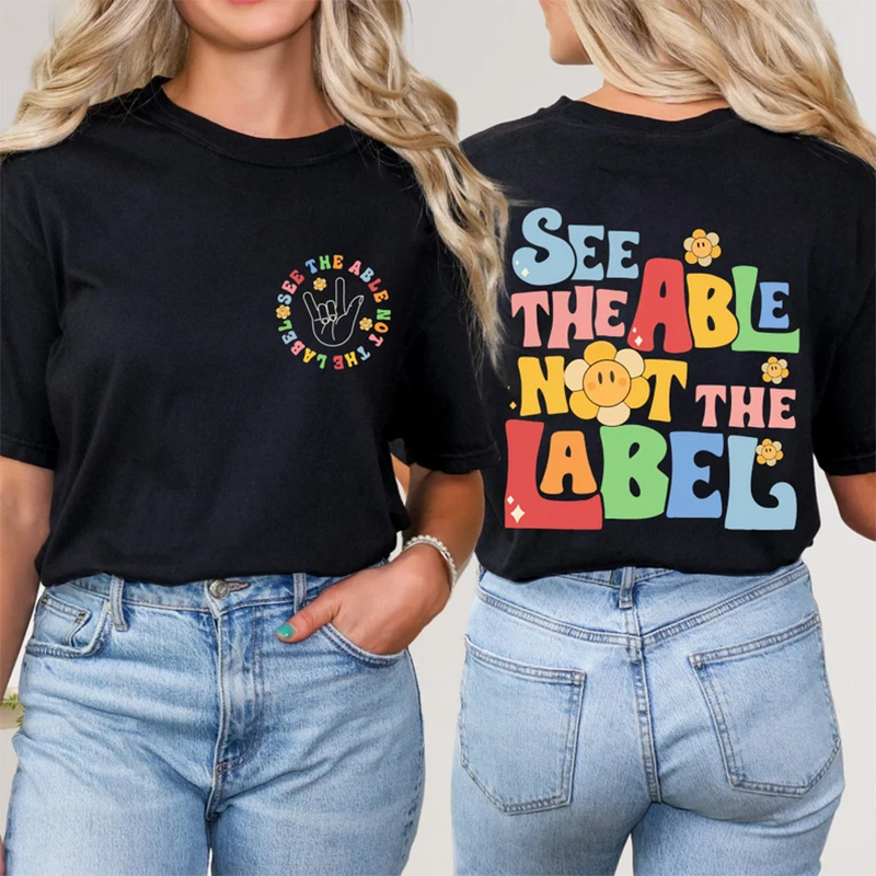 See the Able Not the Label Teacher Two Sided T-Shirt