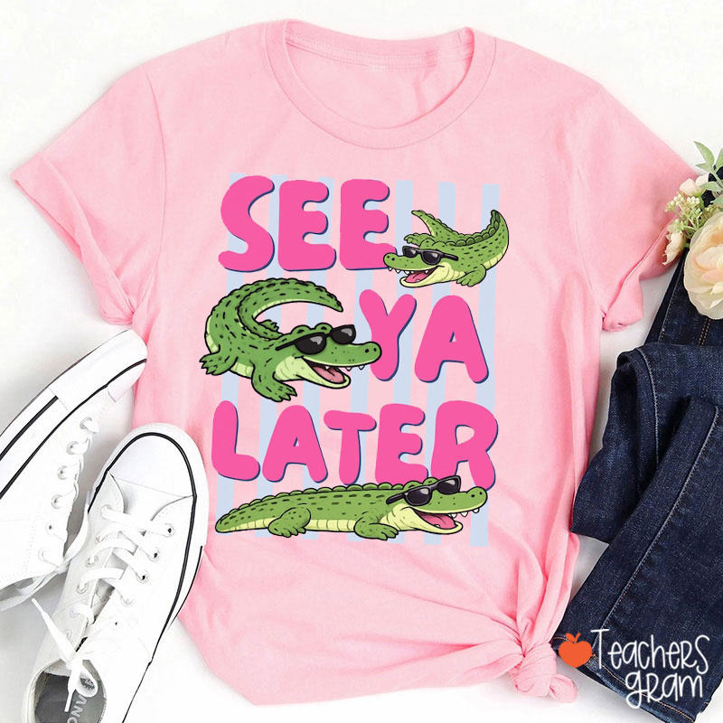 See Ya Later Alligator Teacher T-Shirt