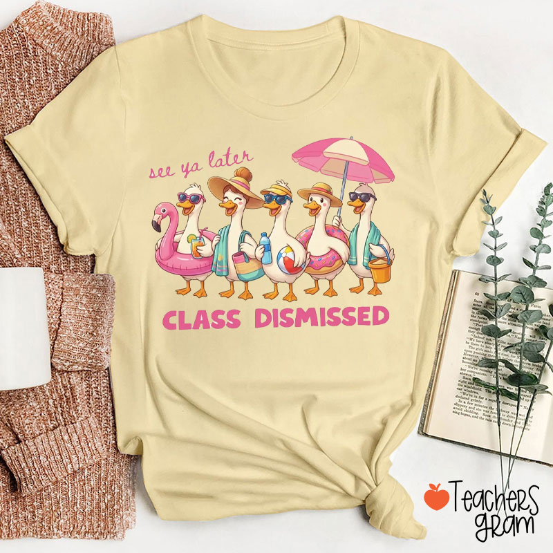 See Ya Later Class Dismissed Teacher T-Shirt