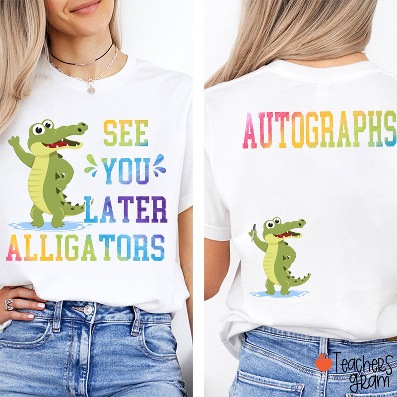 See You Later Alligators Autograph Teacher Two Sided T-Shirt