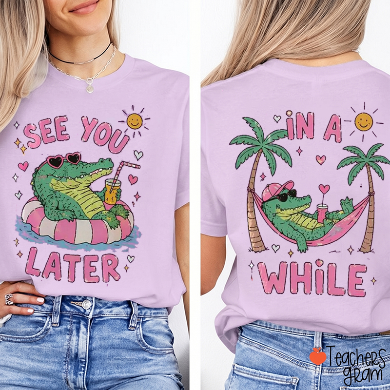 See You Later In A While Teacher Two Sided T-Shirt