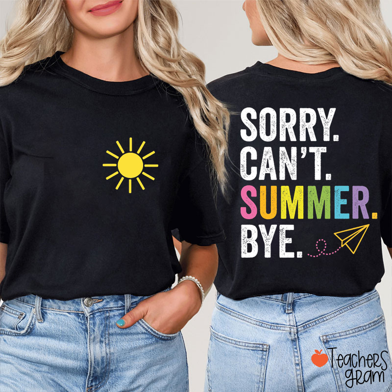 Sorry Can't Summer Bye Teacher Two Sided T-Shirt