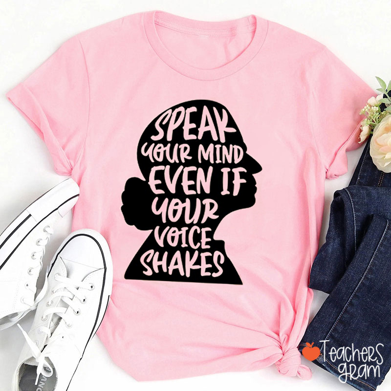 Speak Your Mind Even If Your Voice Shakes Teacher T-Shirt
