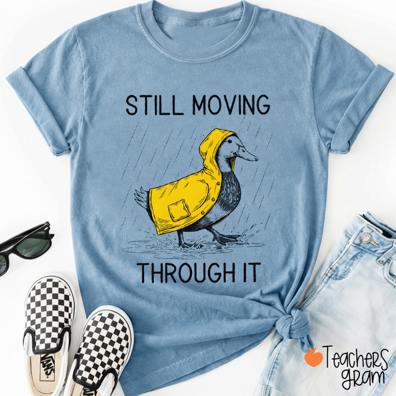 Still Moving Through It Teacher T-Shirt