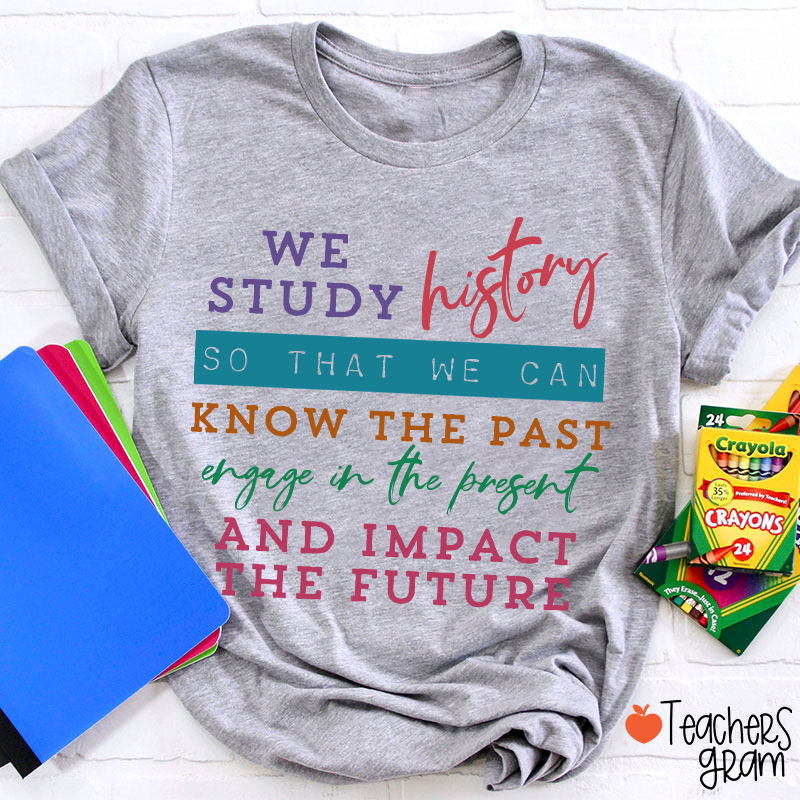 We Study History Teacher T-Shirt
