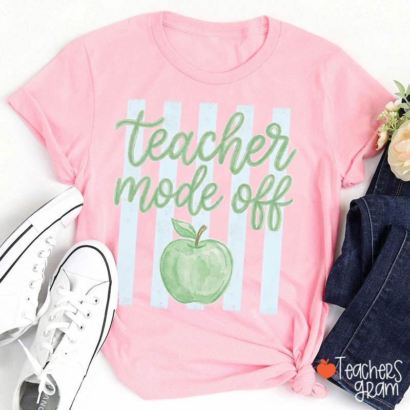 Teacher Mode Off Teacher T-Shirt