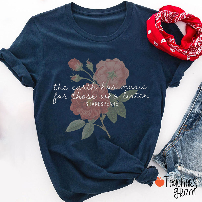 The Earth Has Music For Those Who Will Listen Teacher T-Shirt