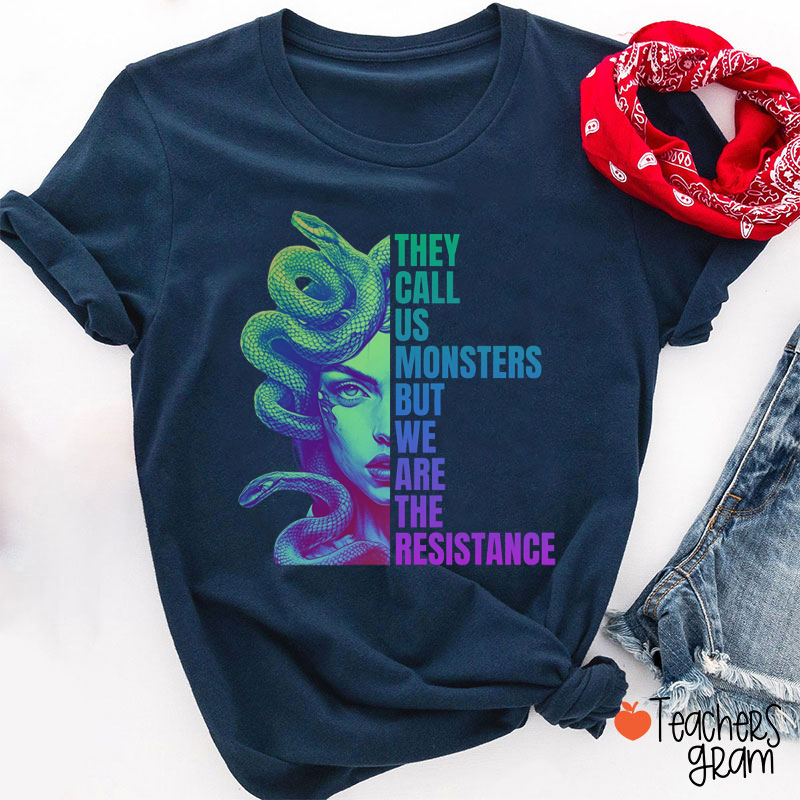 They Call Us Monsters But We Are The Resistance Teacher T-Shirt