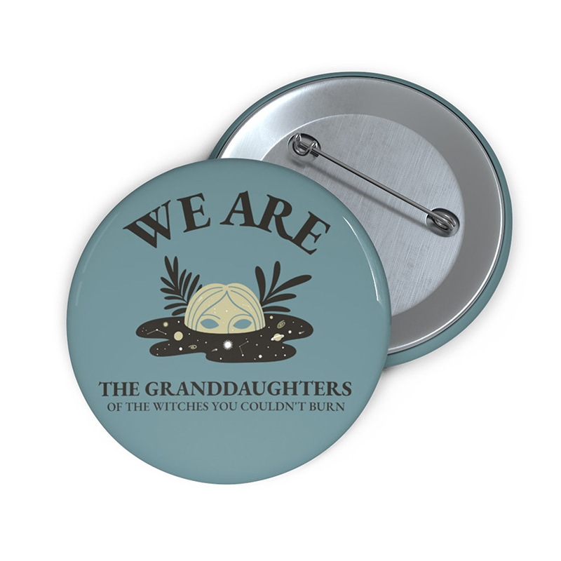 We Are The Granddaughters Of The Witches You Couldn't Burn Teacher Pinback Button