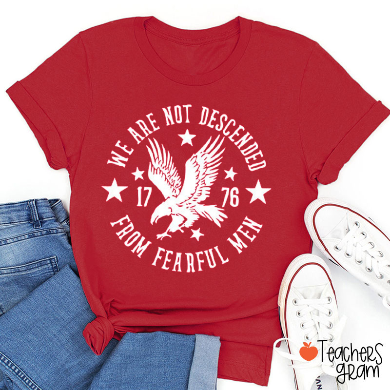 We Are Not Descended From Fearful Men Teacher T-Shirt