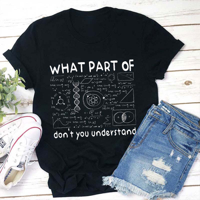 What Part Of Don't You Understand Teacher T-Shirt