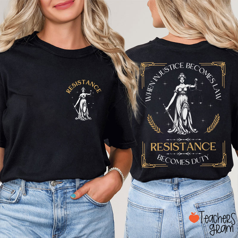 When Injustice Becomes Law Resistance Becomes Duty Teacher Two Sided T-Shirt