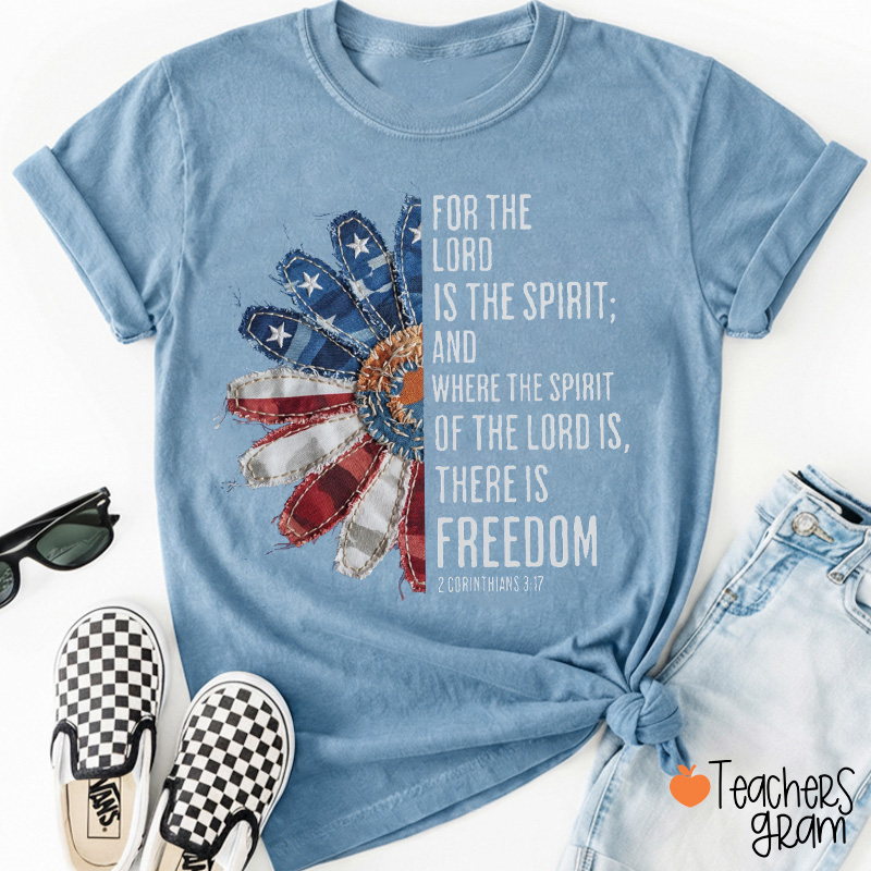 Where The Spirit Of The Lord Is There Is Freedom Teacher T-Shirt