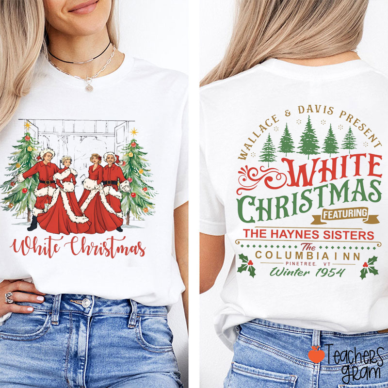 White Christmas Haynes Sisters Teacher Two Sided T-Shirt