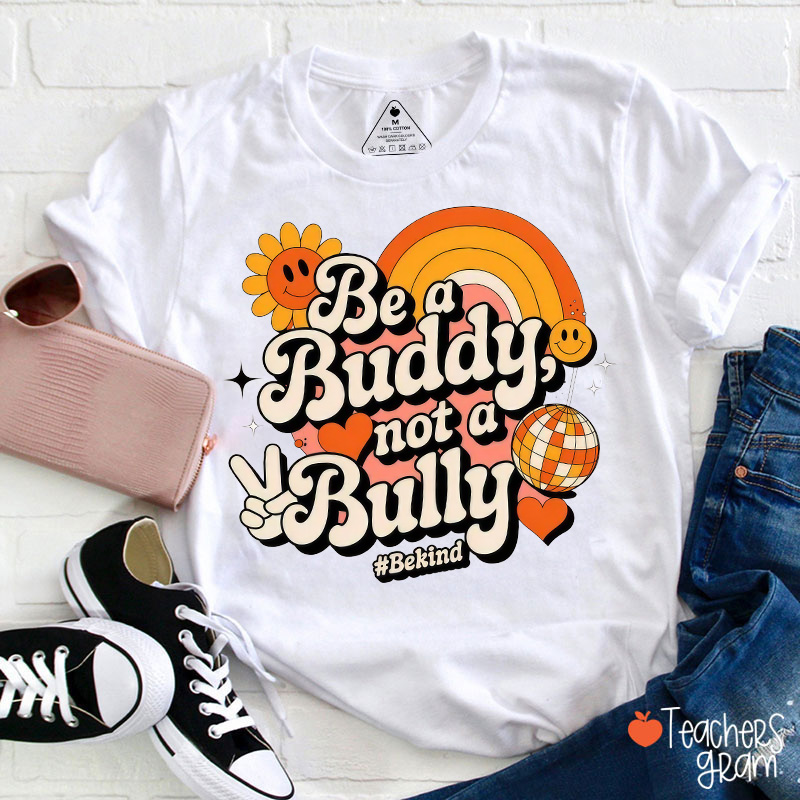 Be A Buddy Not A Bully Teacher T-Shirt
