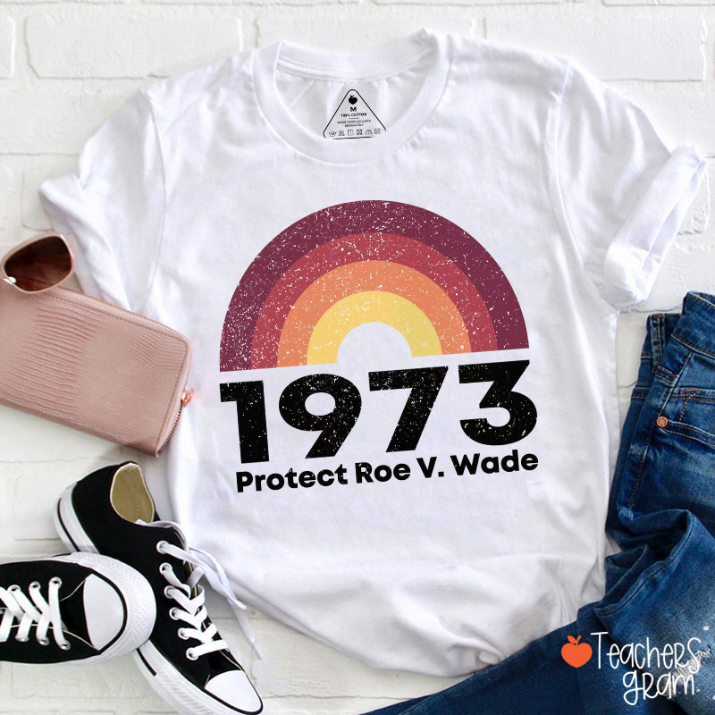 1973 Retro Rainbow Protect Roe V. Wade Teacher T-Shirt