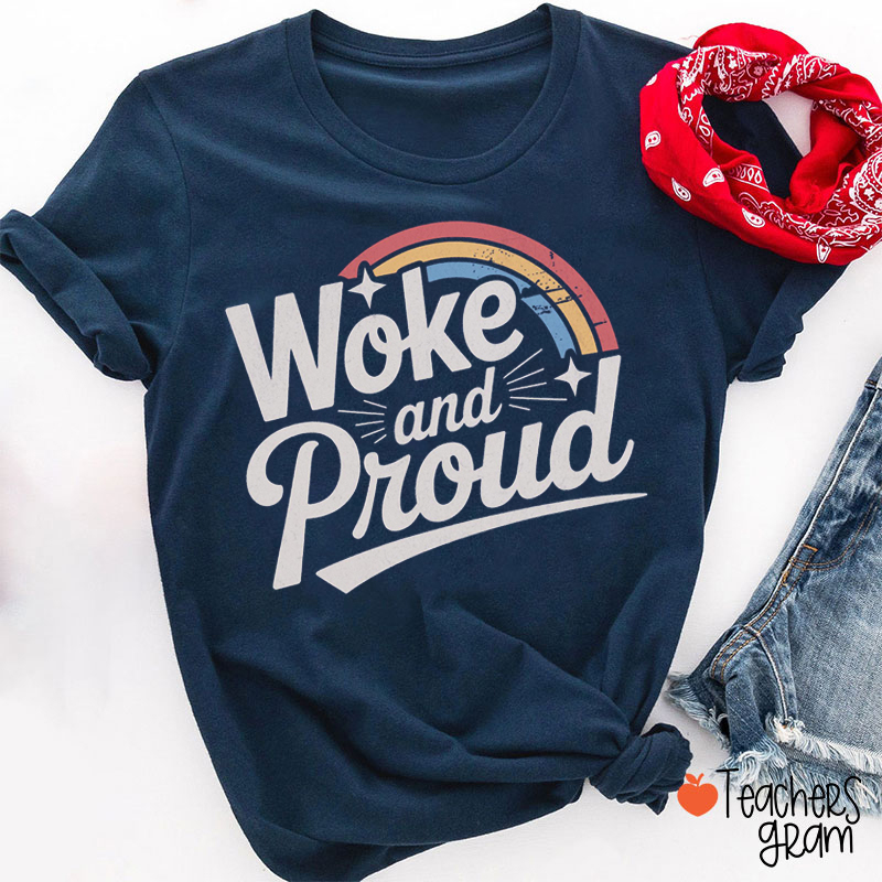 Woke And Proud Teacher T-Shirt