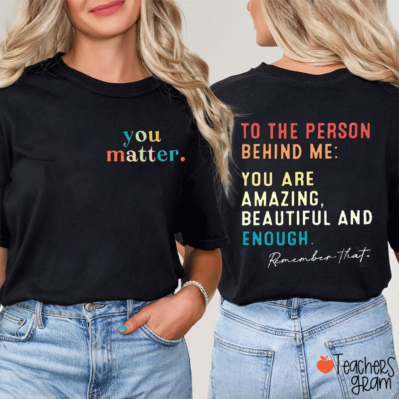 You Matter Person Behind Me Love Heart Teacher Two Sided T-Shirt
