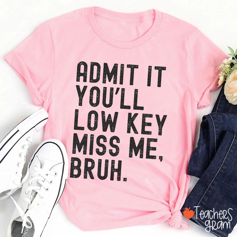 You'll Low Key Miss Me Last Day Teacher T-Shirt