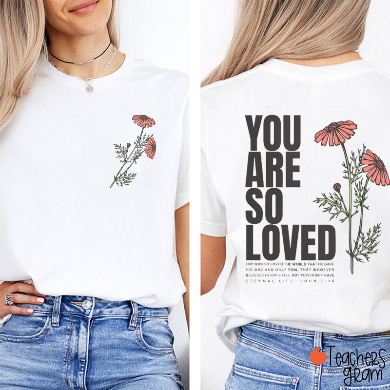 You Are So Loved Teacher Two Sided T-Shirt