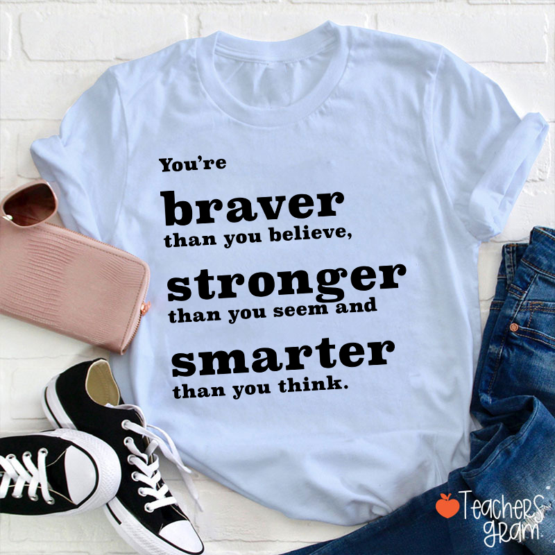You're Braver Than You Believe Teacher T-Shirt