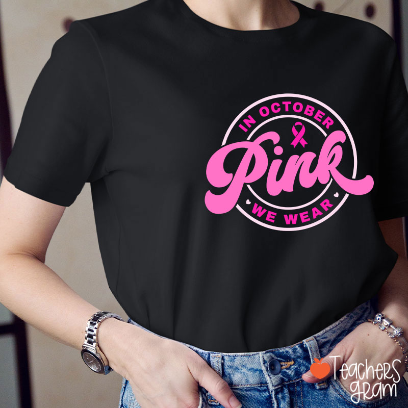 In October We Wear Pink Breast Cancer Awareness Teacher T-Shirt