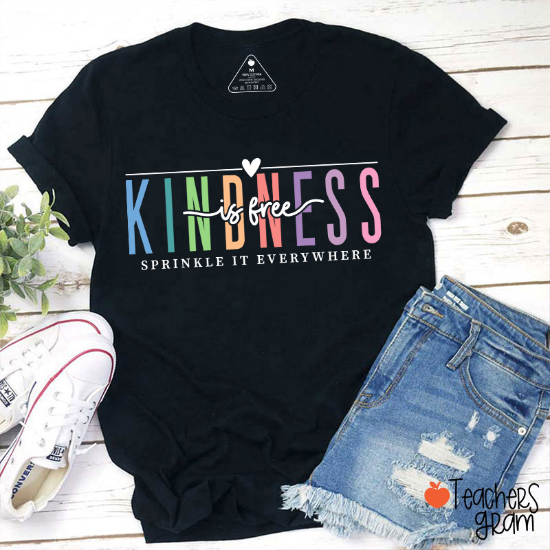 Kindness Is Free Sprinkle It Everywhere Teacher T-Shirt
