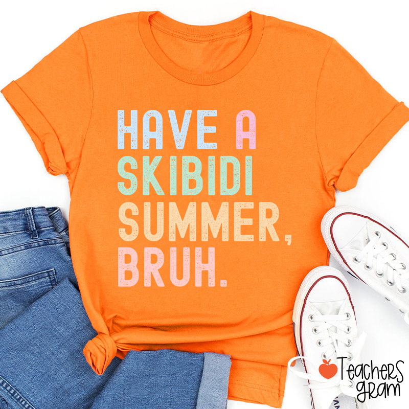 Have A Skibidi Summer Bruh Teacher T-Shirt