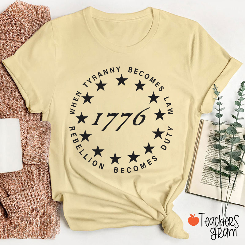 When Tyranny Becomes Law Rebellion Becomes Duty Teacher T-Shirt