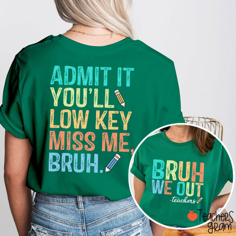 Bruh We Out You'll Low Key Miss Me Teacher Two Sided T-Shirt